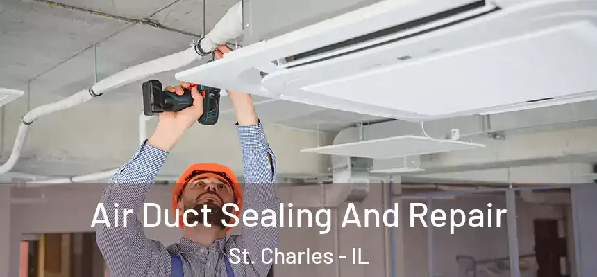  Air Duct Sealing And Repair St. Charles - IL