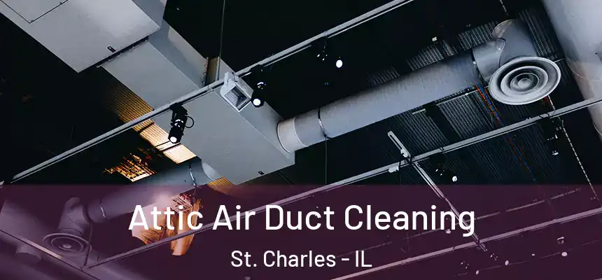  Attic Air Duct Cleaning St. Charles - IL