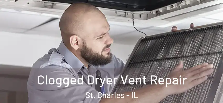  Clogged Dryer Vent Repair St. Charles - IL