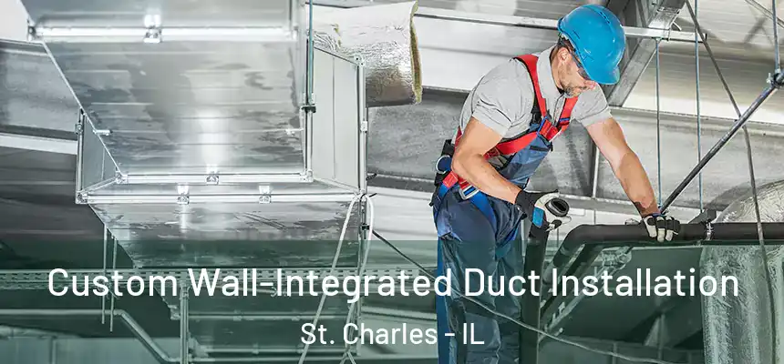 Custom Wall-Integrated Duct Installation St. Charles - IL