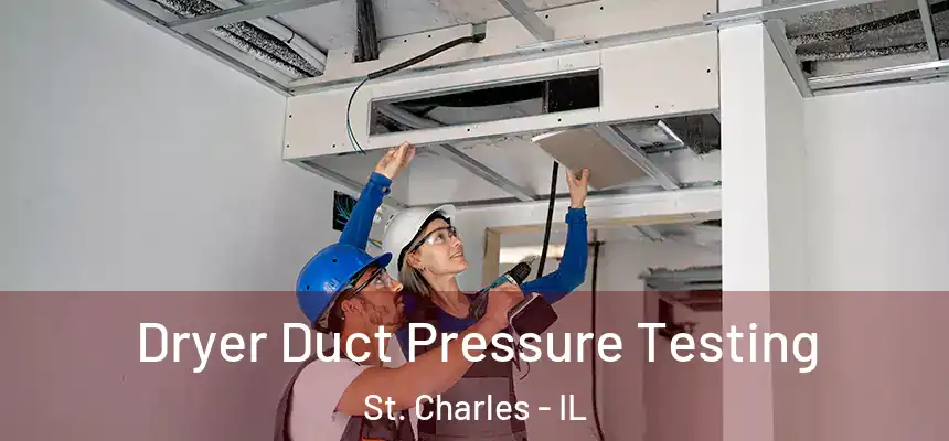 Dryer Duct Pressure Testing St. Charles - IL
