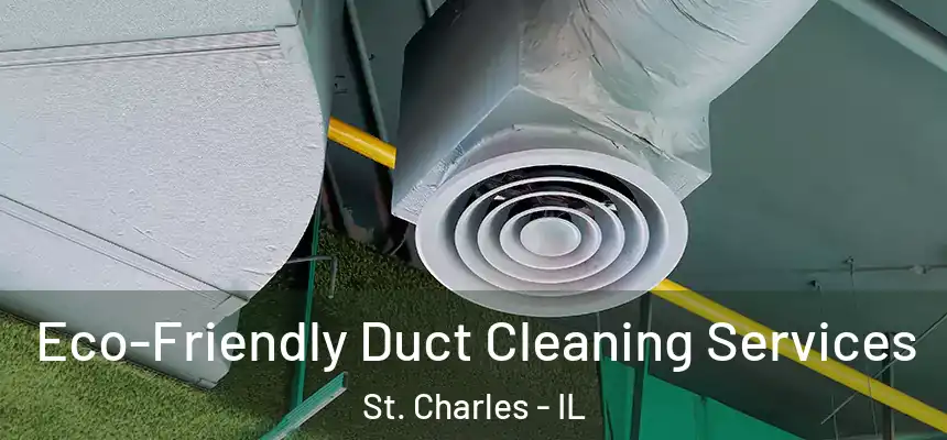 Eco-Friendly Duct Cleaning Services St. Charles - IL