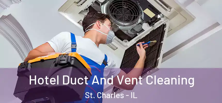  Hotel Duct And Vent Cleaning St. Charles - IL
