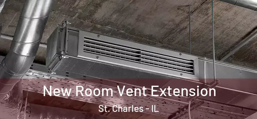  New Room Vent Extension St. Charles - IL
