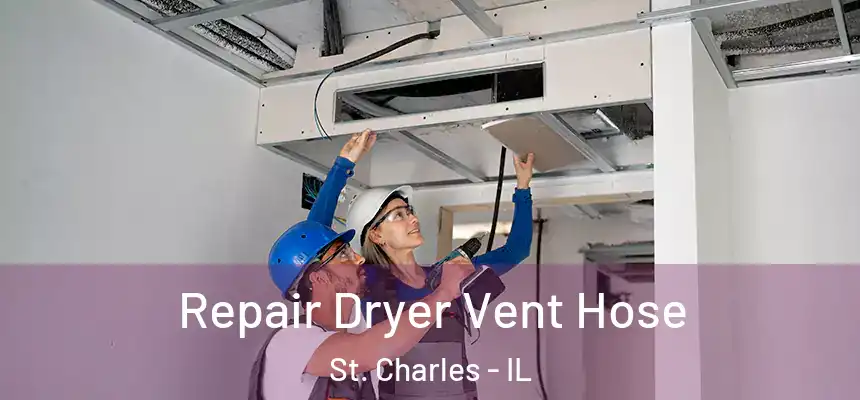  Repair Dryer Vent Hose St. Charles - IL