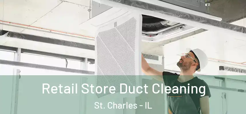 Retail Store Duct Cleaning St. Charles - IL