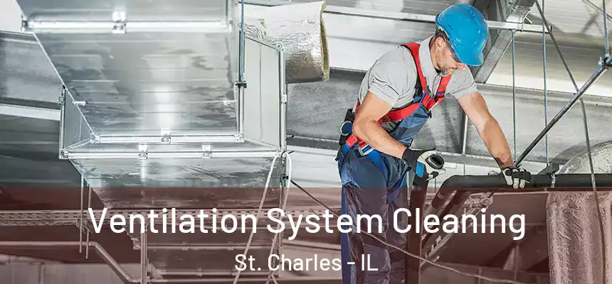  Ventilation System Cleaning St. Charles - IL